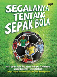 Image of Segalanya tentang sepak bola : dari sejarah sepak bola...