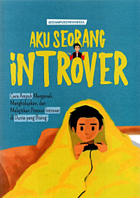 Image of Aku seorang introver : cara ampuh mengenali, menghidupkan dan melejitkan potensi introver di dunia yang bising