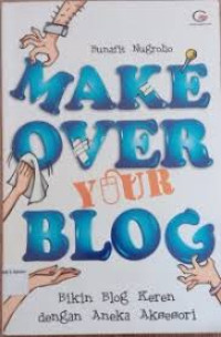 Image of Make over your blog : bikin blog keren dengan aneka aksesori