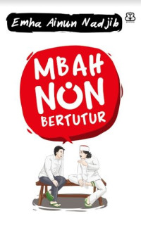 Image of Mbah nun bertutur : sebuah rekam jejak tentang lahirnya teater dinasti, kelompok musik kiaikanjeng, dan Maiyah