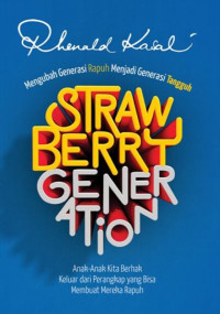 Image of Strawberry generation  : anak- anak kita berhak keluar dari perangkap yag bisa membuat mereka rapuh