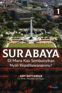 Image of Surabaya : dimana kau sembunyikan nyali kepahlawananmu?