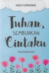Image of Tuhan sembuhkan cintaku : terapi penyakit cinta